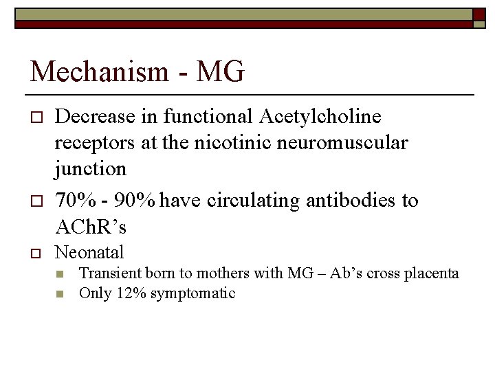 Mechanism - MG o o o Decrease in functional Acetylcholine receptors at the nicotinic