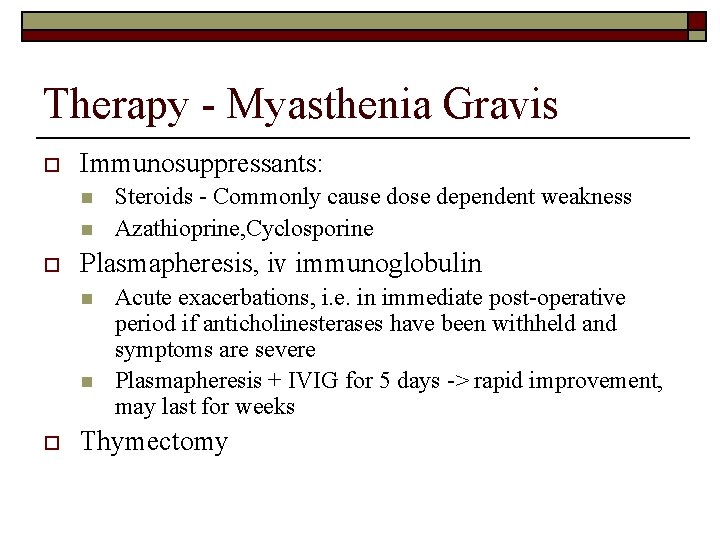 Therapy - Myasthenia Gravis o Immunosuppressants: n n o Plasmapheresis, iv immunoglobulin n n