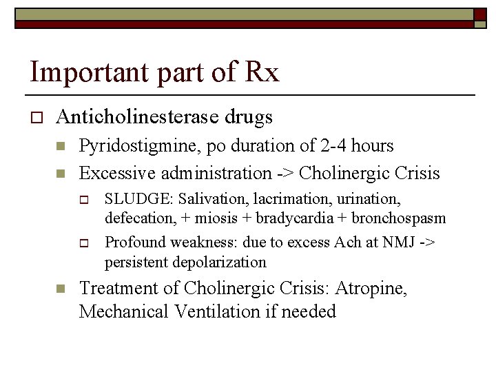 Important part of Rx o Anticholinesterase drugs n n Pyridostigmine, po duration of 2