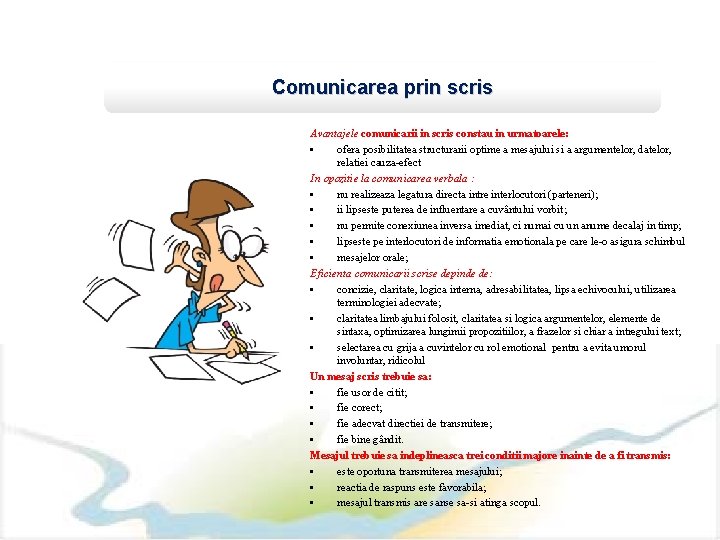 Comunicarea prin scris Avantajele comunicarii in scris constau in urmatoarele: • ofera posibilitatea structurarii