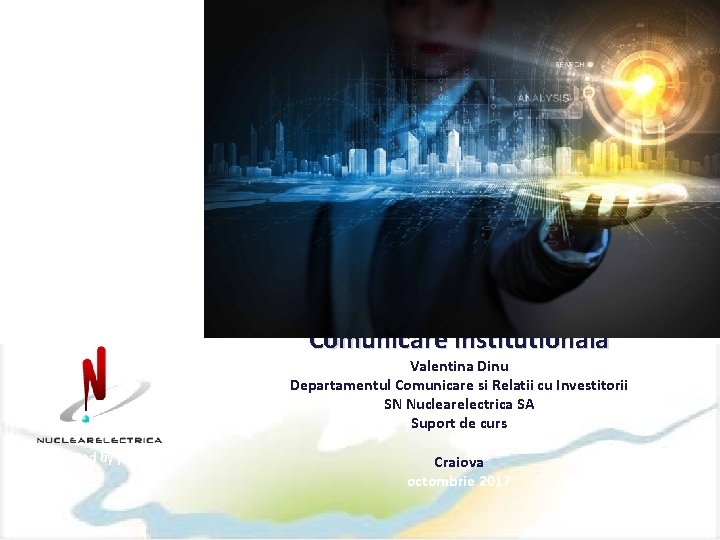 Comunicare publica si Comunicare institutionala Valentina Dinu Departamentul Comunicare si Relatii cu Investitorii SN