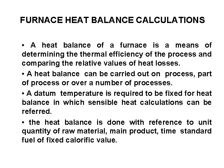 FURNACE HEAT BALANCE CALCULATIONS • A heat balance of a furnace is a means