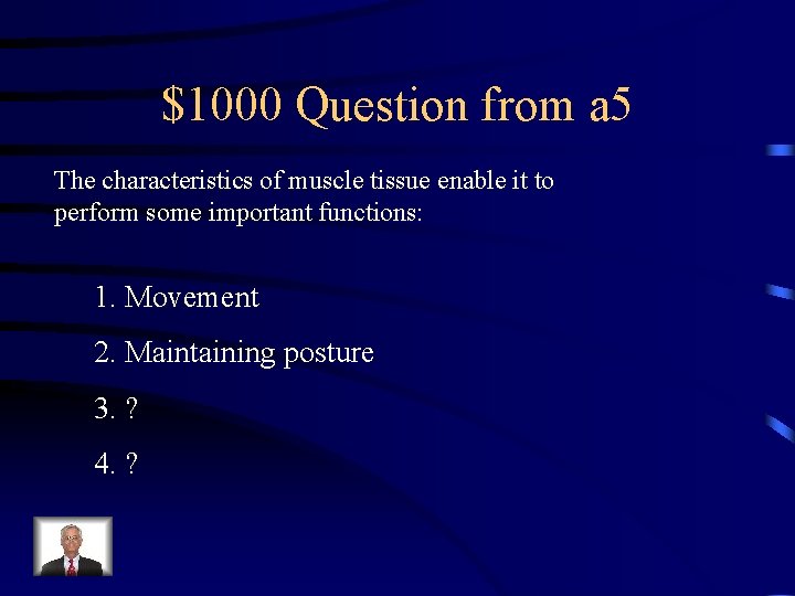 $1000 Question from a 5 The characteristics of muscle tissue enable it to perform