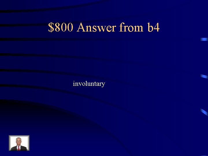 $800 Answer from b 4 involuntary 