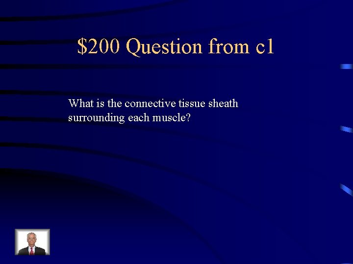 $200 Question from c 1 What is the connective tissue sheath surrounding each muscle?