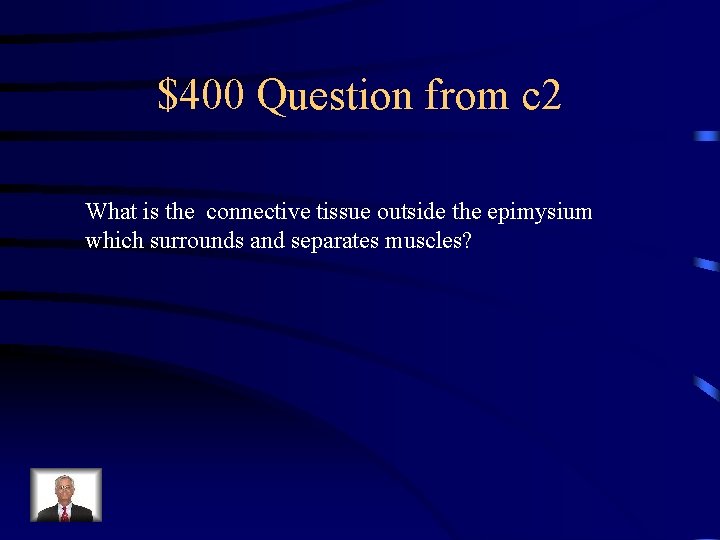 $400 Question from c 2 What is the connective tissue outside the epimysium which