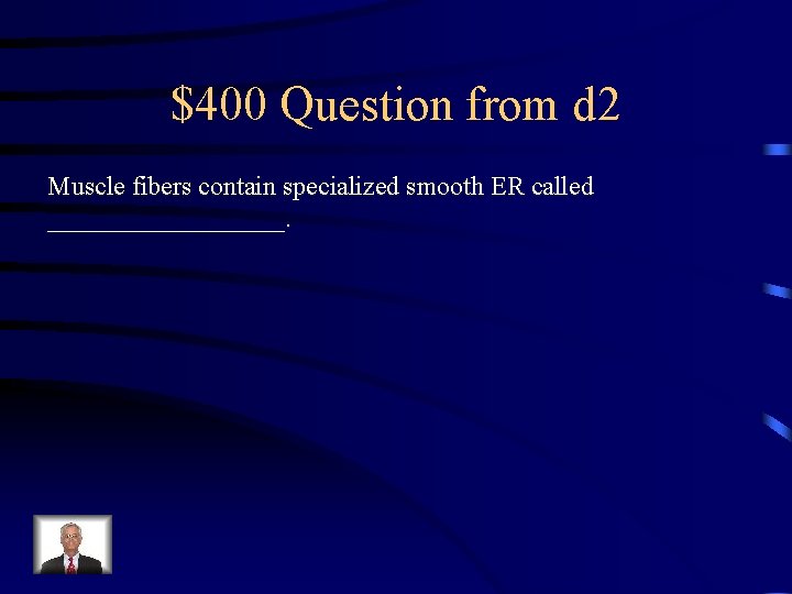 $400 Question from d 2 Muscle fibers contain specialized smooth ER called _________. 