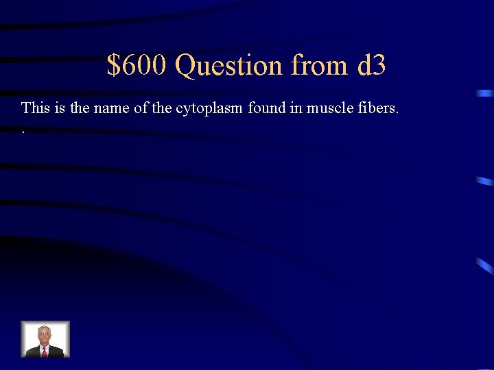 $600 Question from d 3 This is the name of the cytoplasm found in