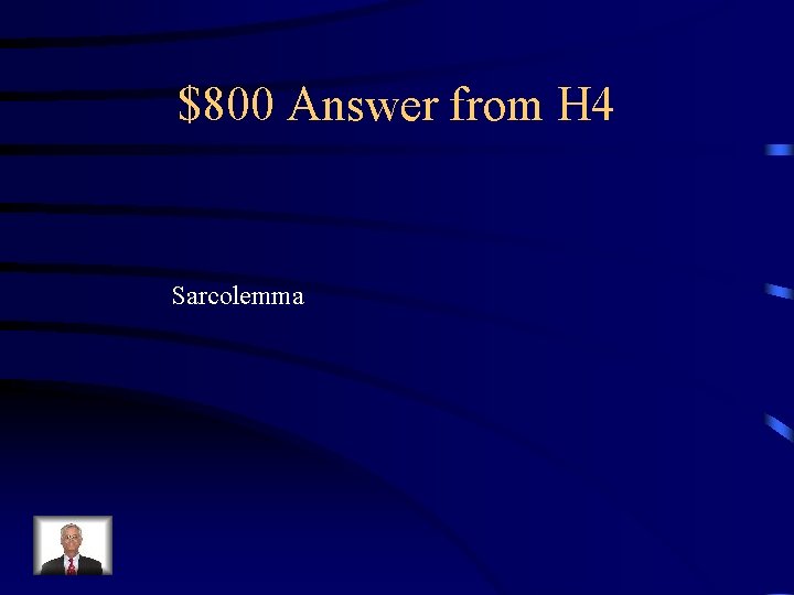 $800 Answer from H 4 Sarcolemma 