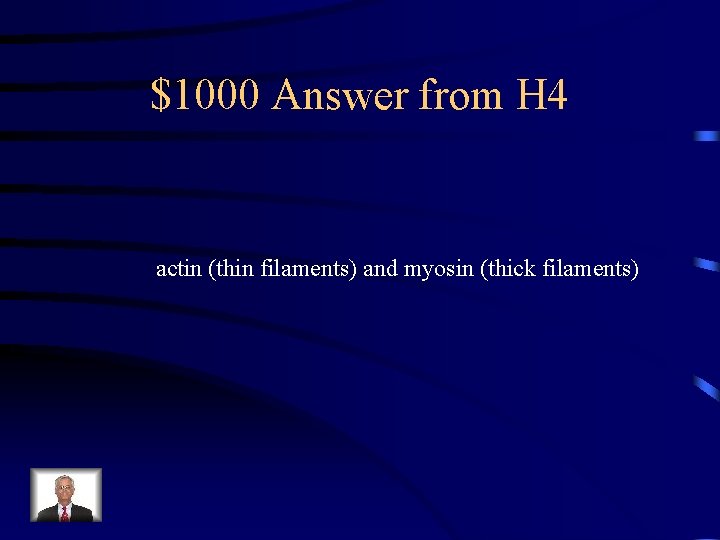 $1000 Answer from H 4 actin (thin filaments) and myosin (thick filaments) 