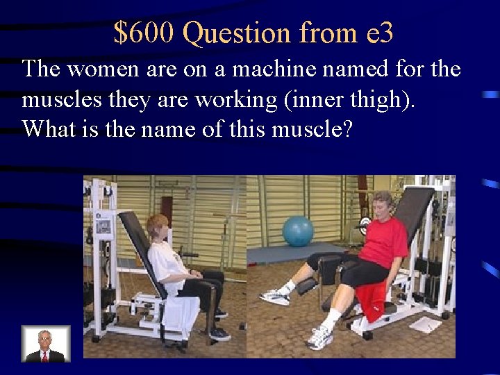 $600 Question from e 3 The women are on a machine named for the