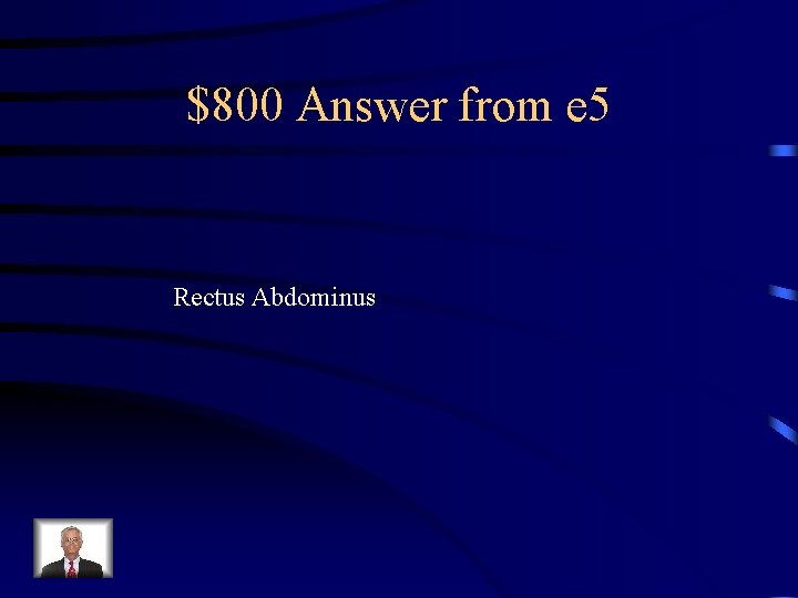 $800 Answer from e 5 Rectus Abdominus 