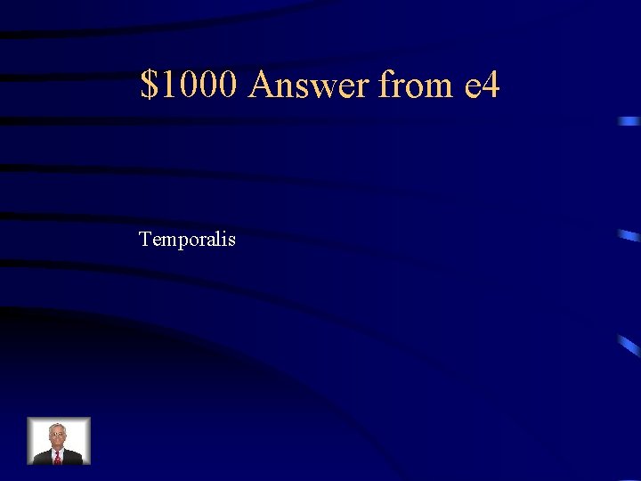 $1000 Answer from e 4 Temporalis 