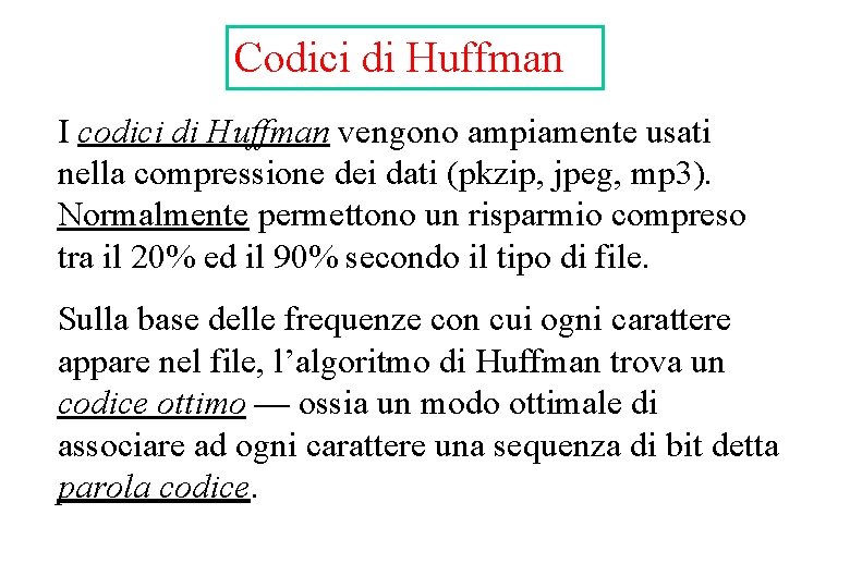 Codici di Huffman I codici di Huffman vengono ampiamente usati nella compressione dei dati