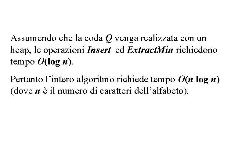 Complessità algoritmo di Huffman Assumendo che la coda Q venga realizzata con un heap,