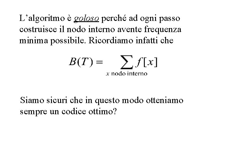 Perché goloso? L’algoritmo è goloso perché ad ogni passo costruisce il nodo interno avente