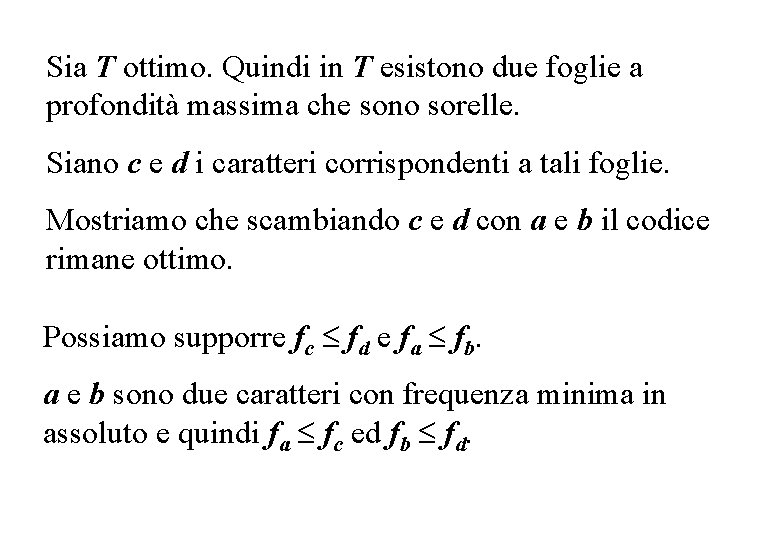 Sia T ottimo. Quindi in T esistono due foglie a profondità massima che sono