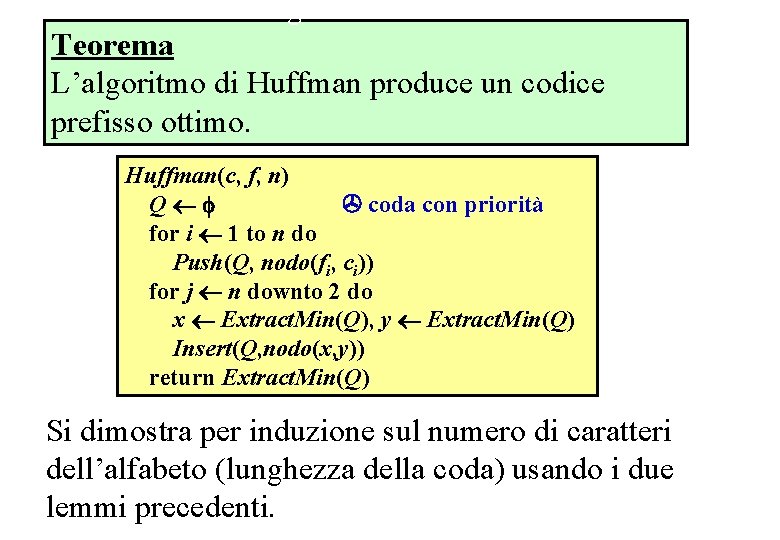 Teorema correttezza alg. Huffmen Teorema L’algoritmo di Huffman produce un codice prefisso ottimo. Huffman(c,