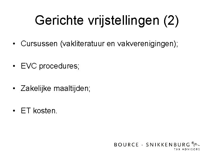 Gerichte vrijstellingen (2) • Cursussen (vakliteratuur en vakverenigingen); • EVC procedures; • Zakelijke maaltijden;