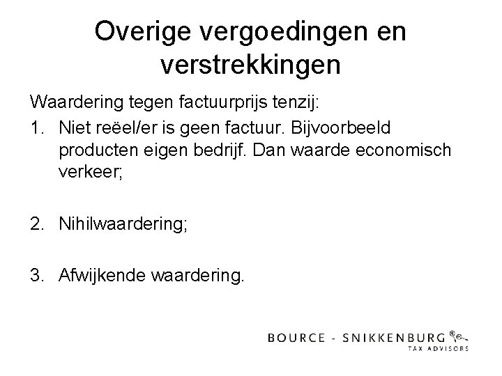 Overige vergoedingen en verstrekkingen Waardering tegen factuurprijs tenzij: 1. Niet reëel/er is geen factuur.