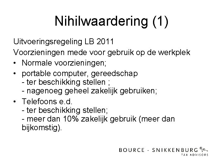 Nihilwaardering (1) Uitvoeringsregeling LB 2011 Voorzieningen mede voor gebruik op de werkplek • Normale