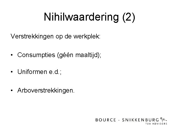 Nihilwaardering (2) Verstrekkingen op de werkplek: • Consumpties (géén maaltijd); • Uniformen e. d.