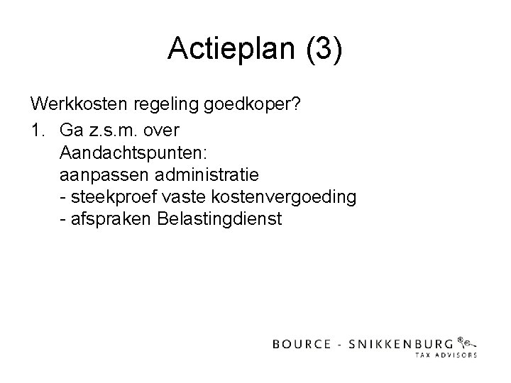 Actieplan (3) Werkkosten regeling goedkoper? 1. Ga z. s. m. over Aandachtspunten: aanpassen administratie