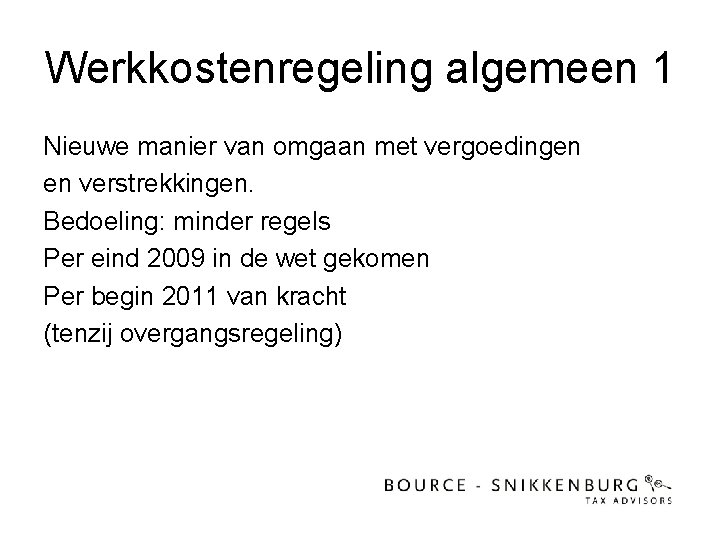 Werkkostenregeling algemeen 1 Nieuwe manier van omgaan met vergoedingen en verstrekkingen. Bedoeling: minder regels