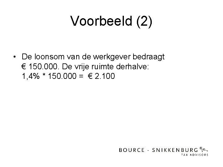 Voorbeeld (2) • De loonsom van de werkgever bedraagt € 150. 000. De vrije