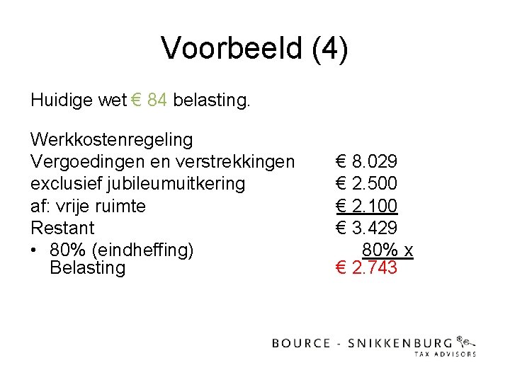 Voorbeeld (4) Huidige wet € 84 belasting. Werkkostenregeling Vergoedingen en verstrekkingen exclusief jubileumuitkering af: