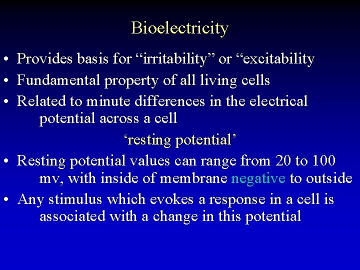 Bioelectricity • Provides basis for “irritability” or “excitability • Fundamental property of all living
