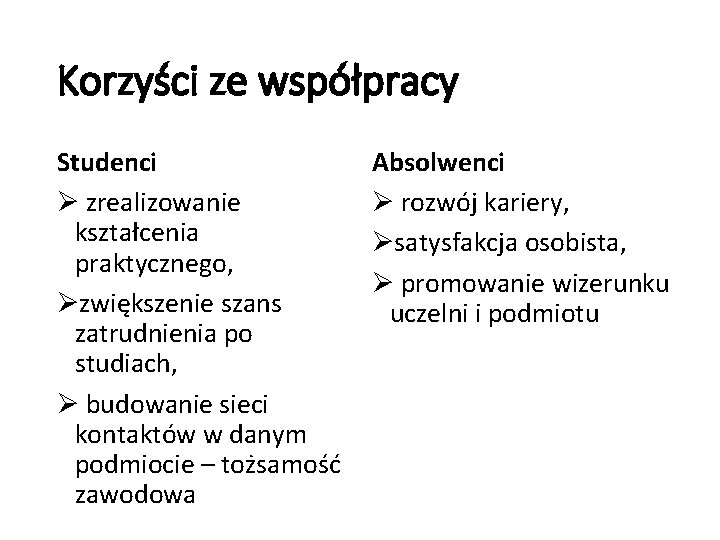 Korzyści ze współpracy Studenci Ø zrealizowanie kształcenia praktycznego, Øzwiększenie szans zatrudnienia po studiach, Ø