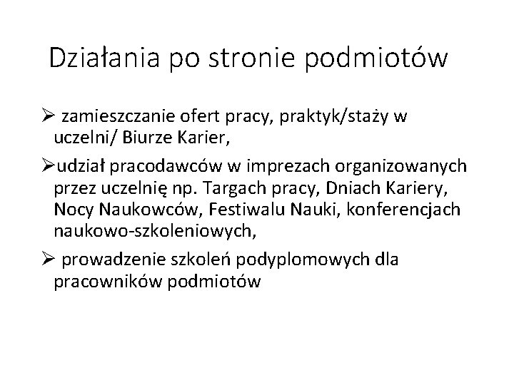 Działania po stronie podmiotów Ø zamieszczanie ofert pracy, praktyk/staży w uczelni/ Biurze Karier, Øudział