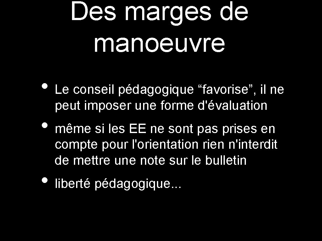 Des marges de manoeuvre • Le conseil pédagogique “favorise”, il ne peut imposer une