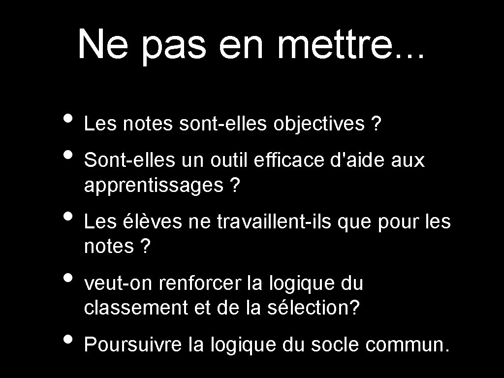 Ne pas en mettre. . . • Les notes sont-elles objectives ? • Sont-elles