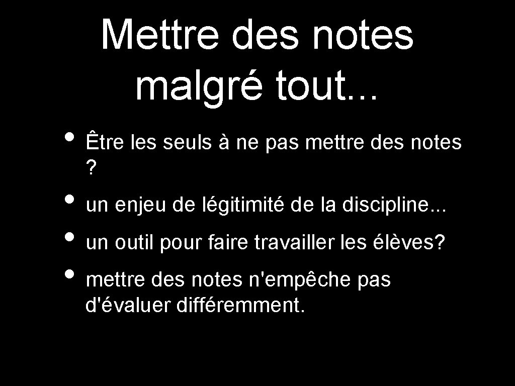 Mettre des notes malgré tout. . . • Être les seuls à ne pas