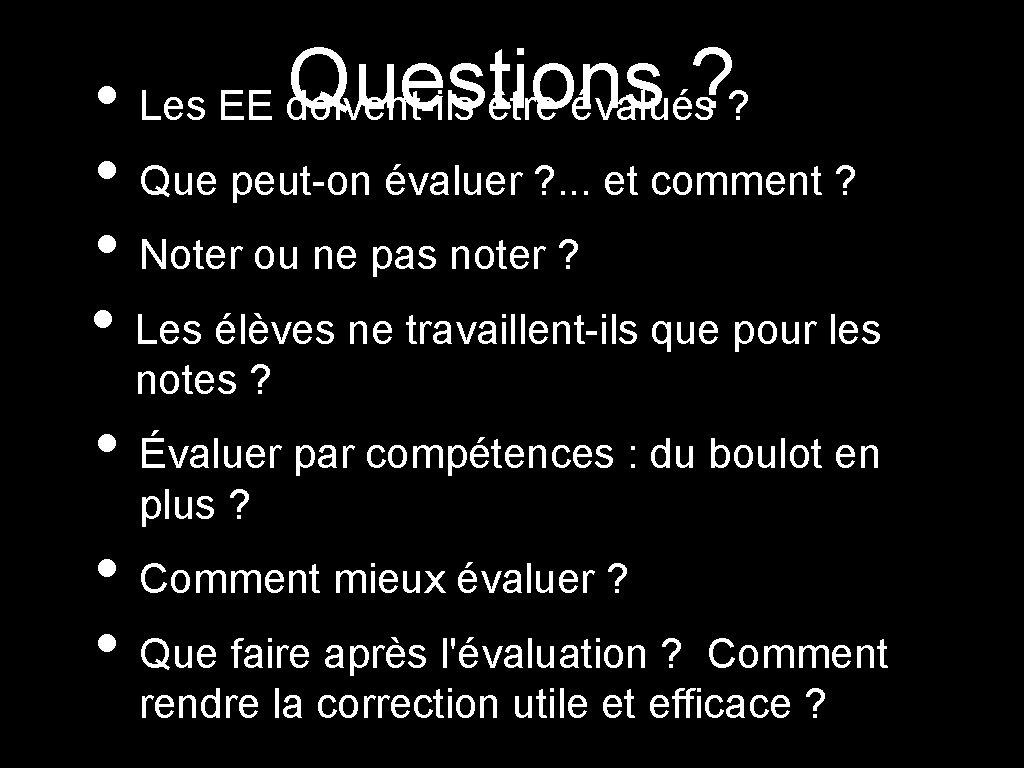 Questions ? • Les EE doivent-ils être évalués ? • Que peut-on évaluer ?