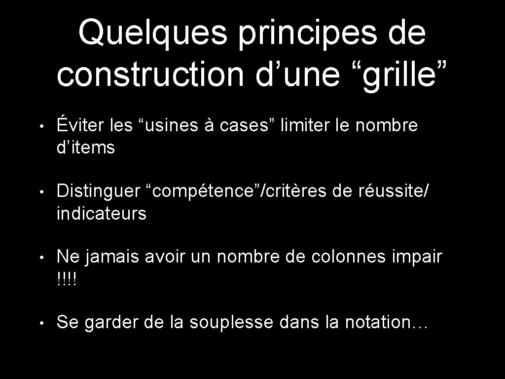 Quelques principes de construction d’une “grille” • Éviter les “usines à cases” limiter le