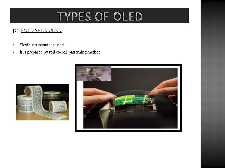 [C] FOLDABLE OLED • Flexible substrate is used • It is prepared by roll-to-roll