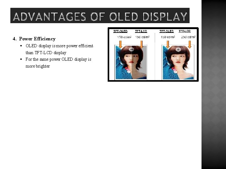 4. Power Efficiency § OLED display is more power efficient than TFT-LCD display §