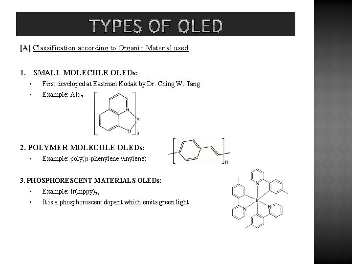 [A] Classification according to Organic Material used 1. SMALL MOLECULE OLEDs: • First developed