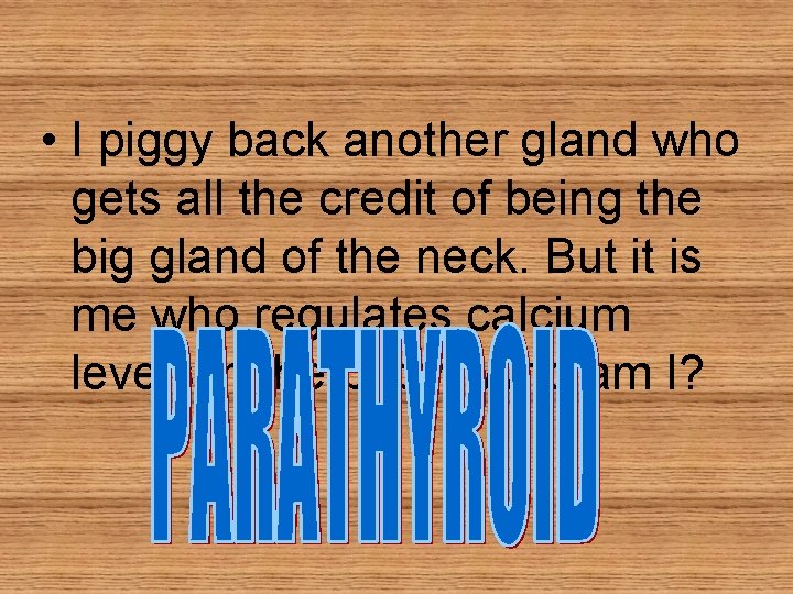 • I piggy back another gland who gets all the credit of being • I piggy back another gland who gets all the credit of being