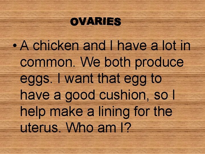 • A chicken and I have a lot in common. We both produce • A chicken and I have a lot in common. We both produce