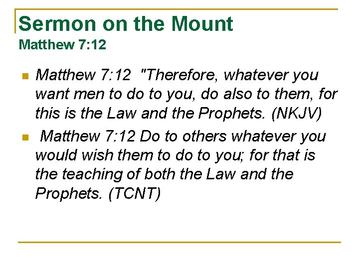 Sermon on the Mount Matthew 7: 12 n n Matthew 7: 12 "Therefore, whatever