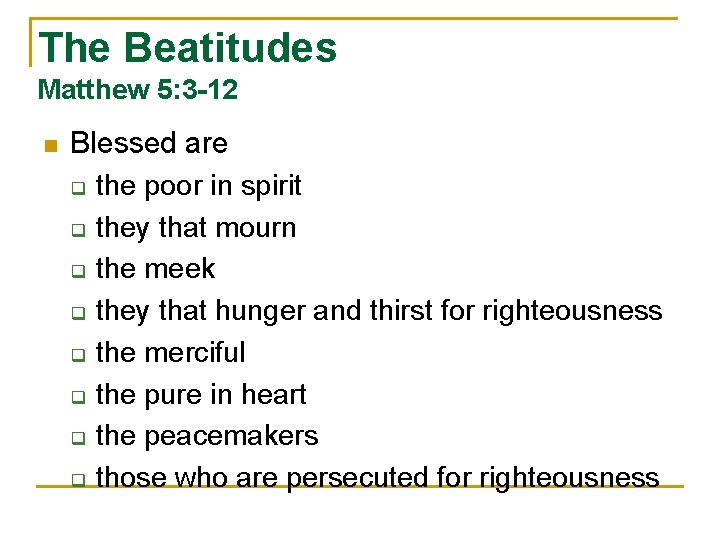 The Beatitudes Matthew 5: 3 -12 n Blessed are q the poor in spirit