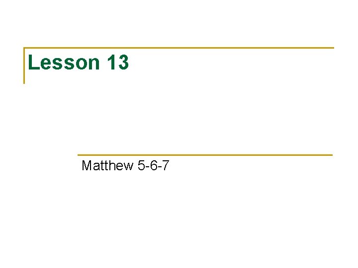 Lesson 13 Matthew 5 -6 -7 