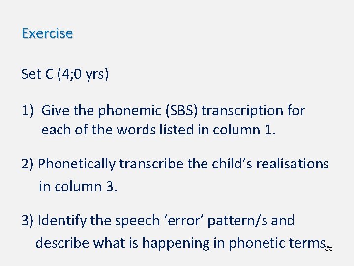 Exercise Set C (4; 0 yrs) 1) Give the phonemic (SBS) transcription for each