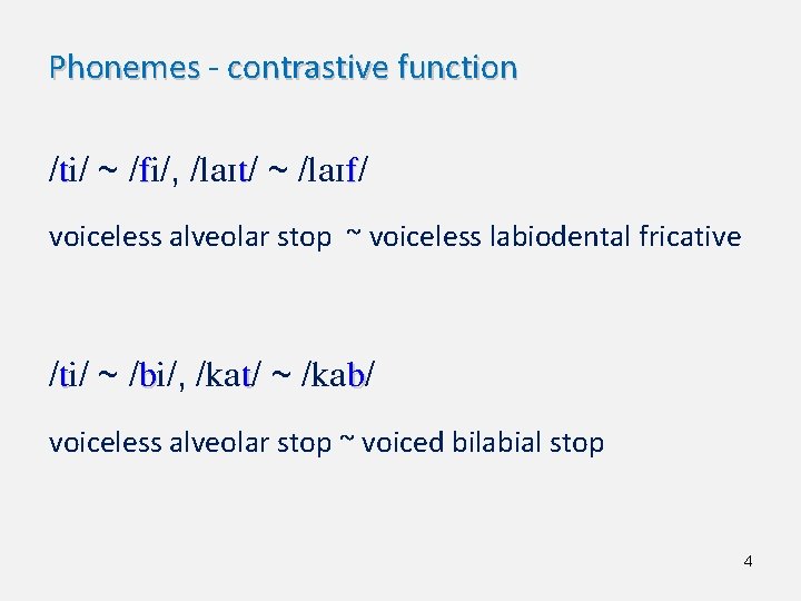 Phonemes - contrastive function /ti/ ~ /fi/, /la. It/ ~ /la. If/ voiceless alveolar
