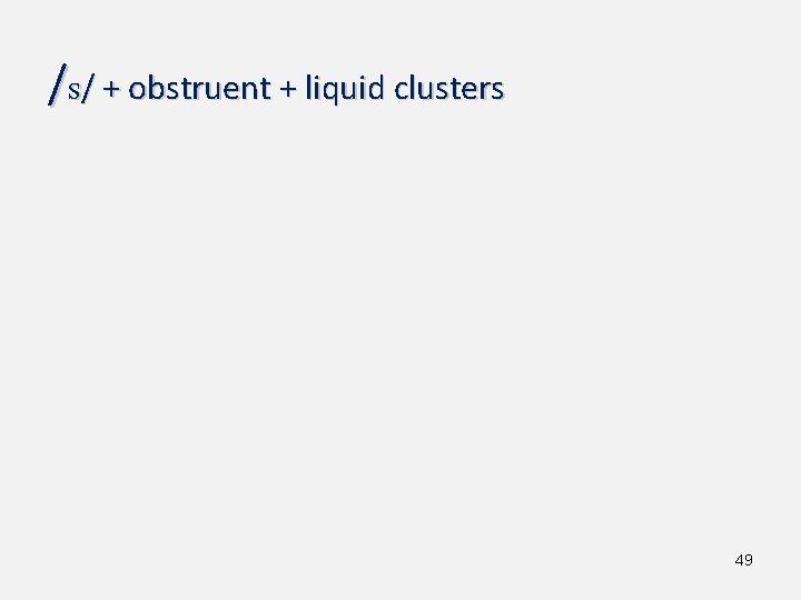 /s/ + obstruent + liquid clusters 49 