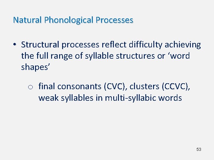 Natural Phonological Processes • Structural processes reflect difficulty achieving the full range of syllable